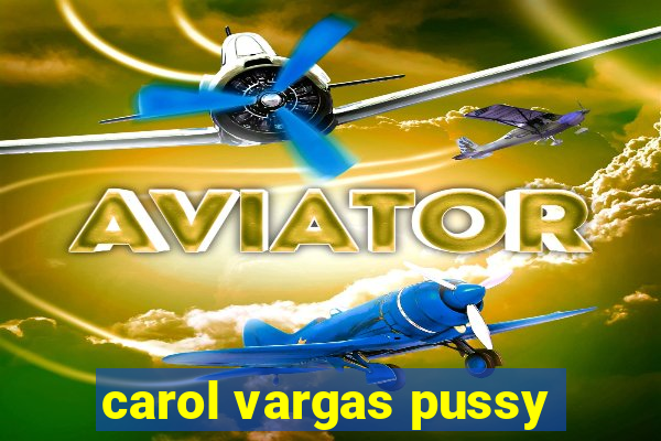 carol vargas pussy